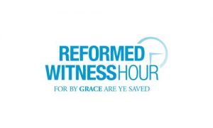 Reformed Witness Hour Reformed Witness Hour