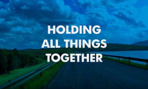 Holding All Things Together Holding All Things Together